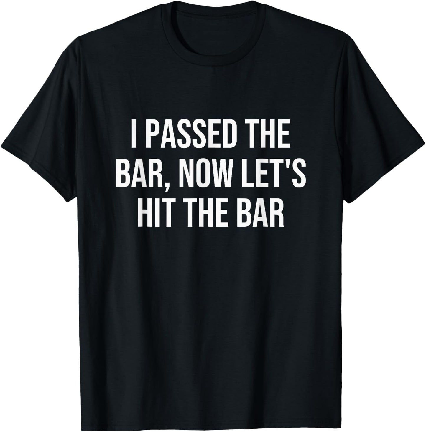 I Passed The Bar, Now Let's Hit The Bar T-Shirt - T-Shirt | Black