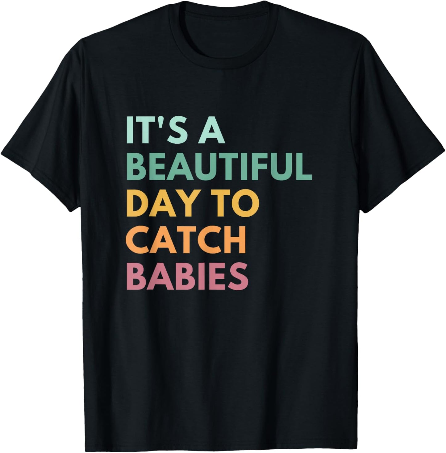 It's A Beautiful Day To Catch Babies, Midwife, LD Nurse T-Shirt - T-Shirt | Black
