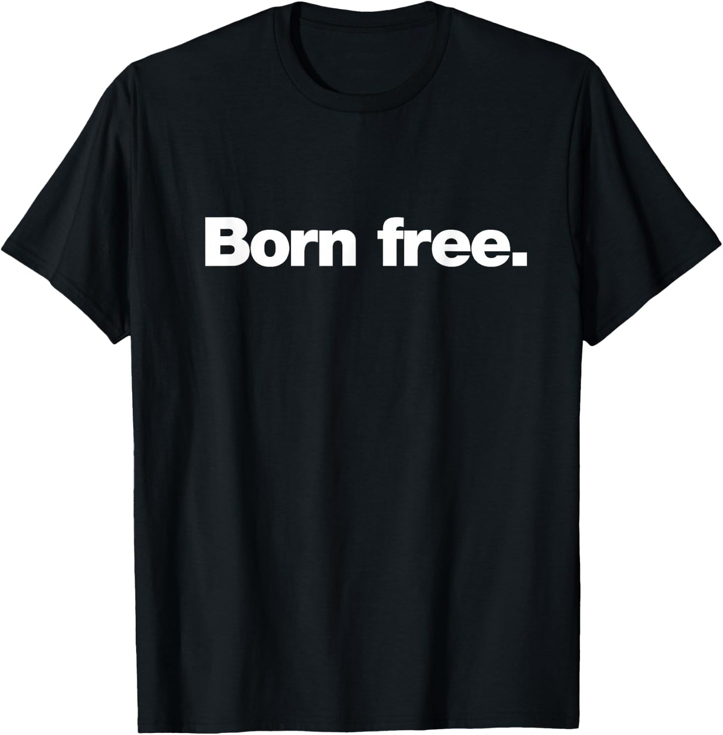 The Born Free Design | A design that says Born Free T-Shirt - T-Shirt | Black