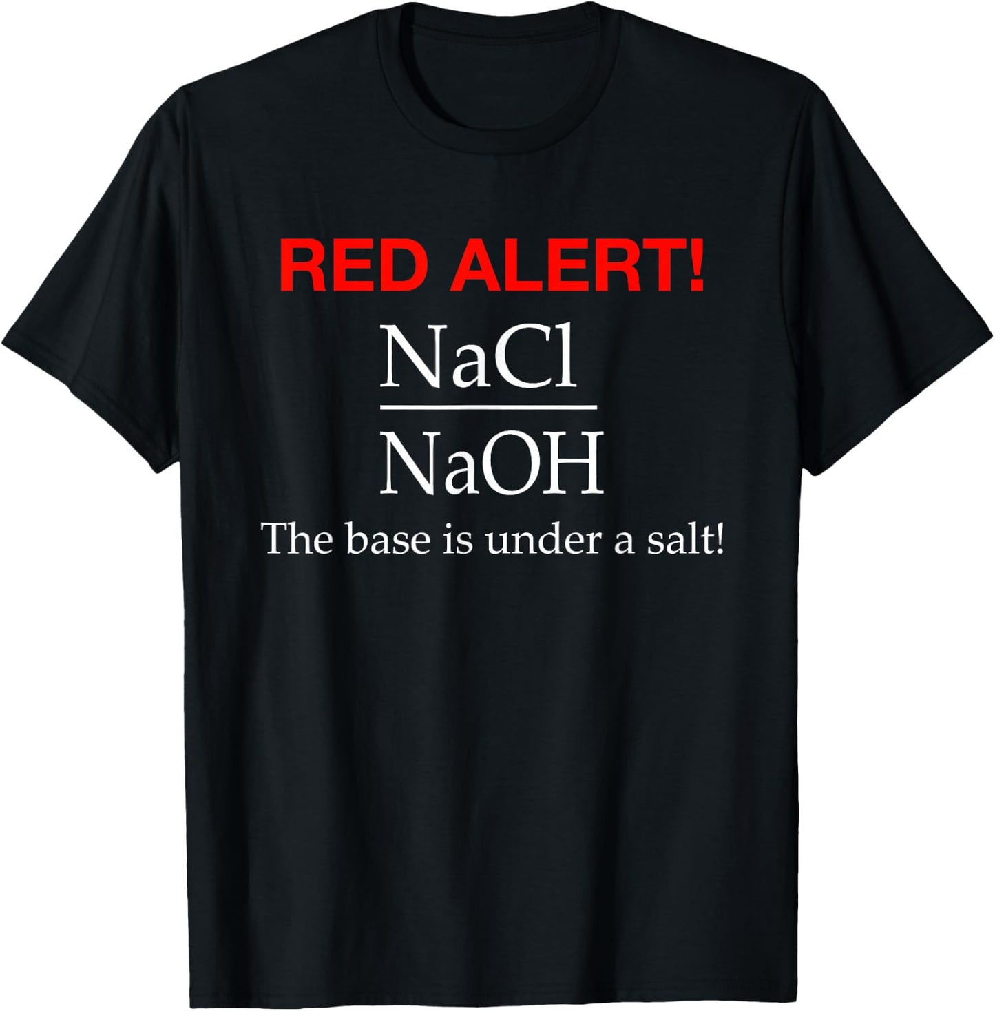 The Base Is Under a Salt - Funny Chemistry Shirt T-Shirt - T-Shirt | Black