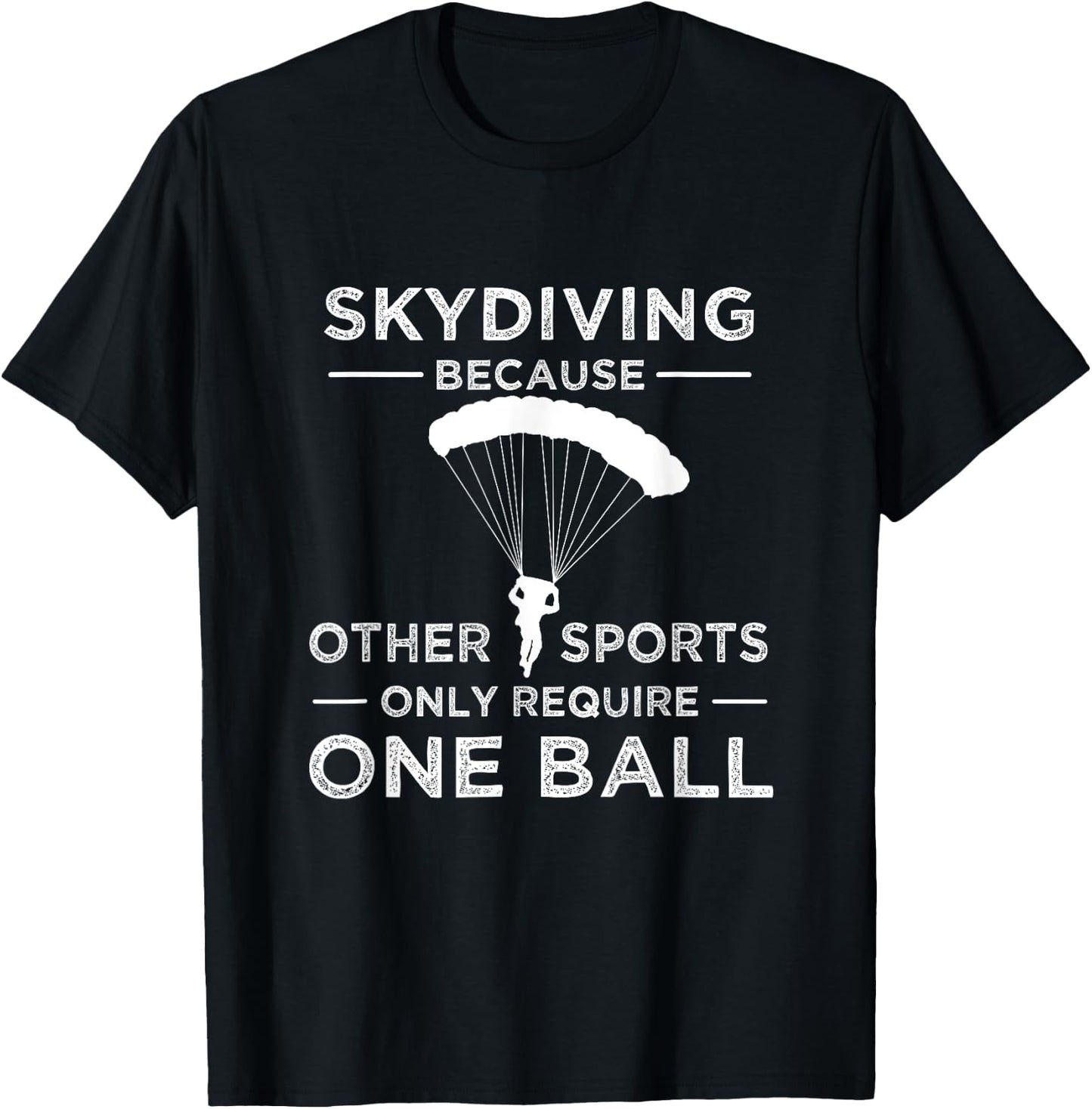 Skydiving Because Other Sports Only Require One Ball Gift T-Shirt - T-Shirt | Black