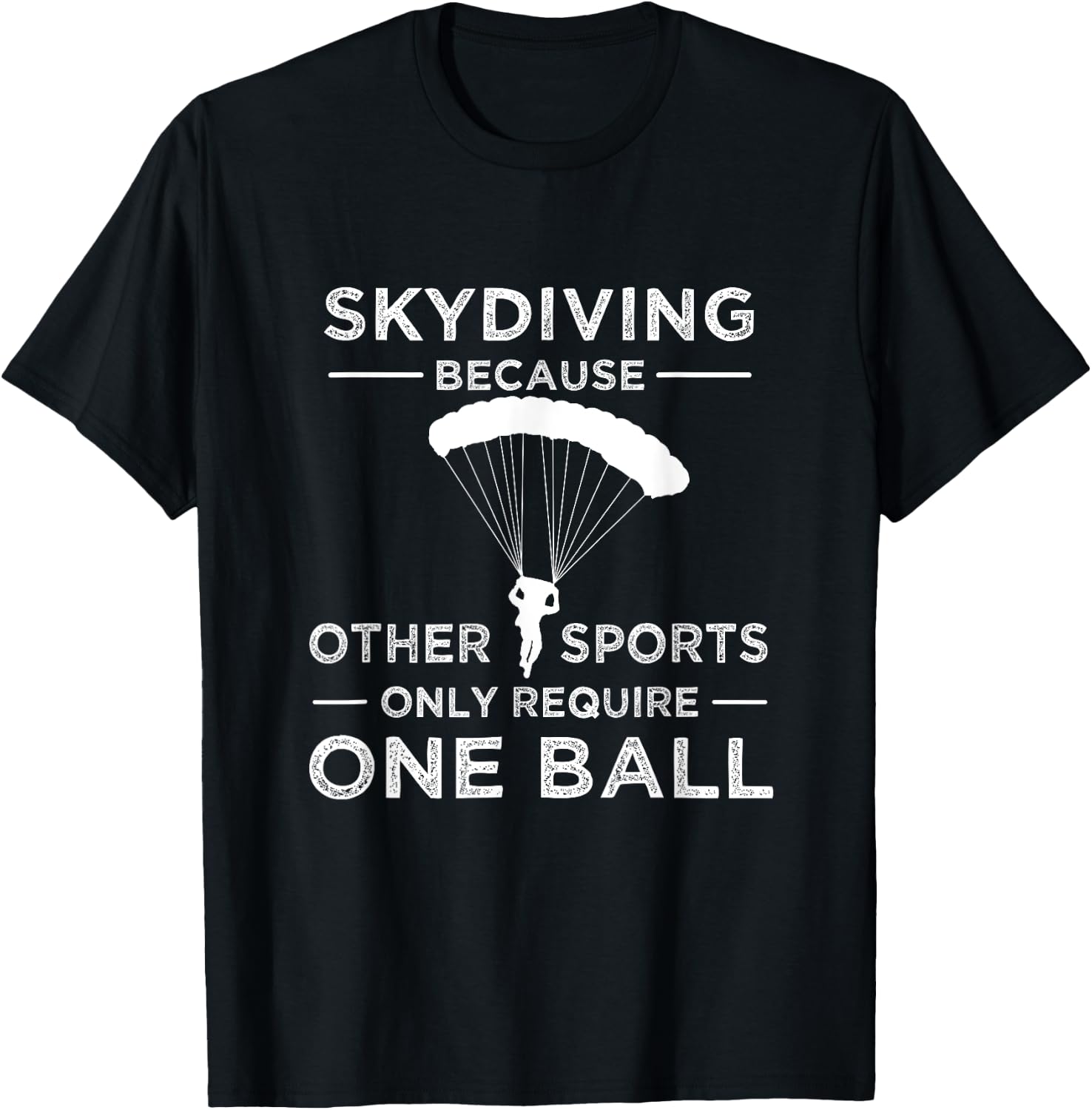 Skydiving Because Other Sports Only Require One Ball Gift T-Shirt - T-Shirt | Black