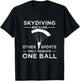 Skydiving Because Other Sports Only Require One Ball Gift T-Shirt - T-Shirt | Black