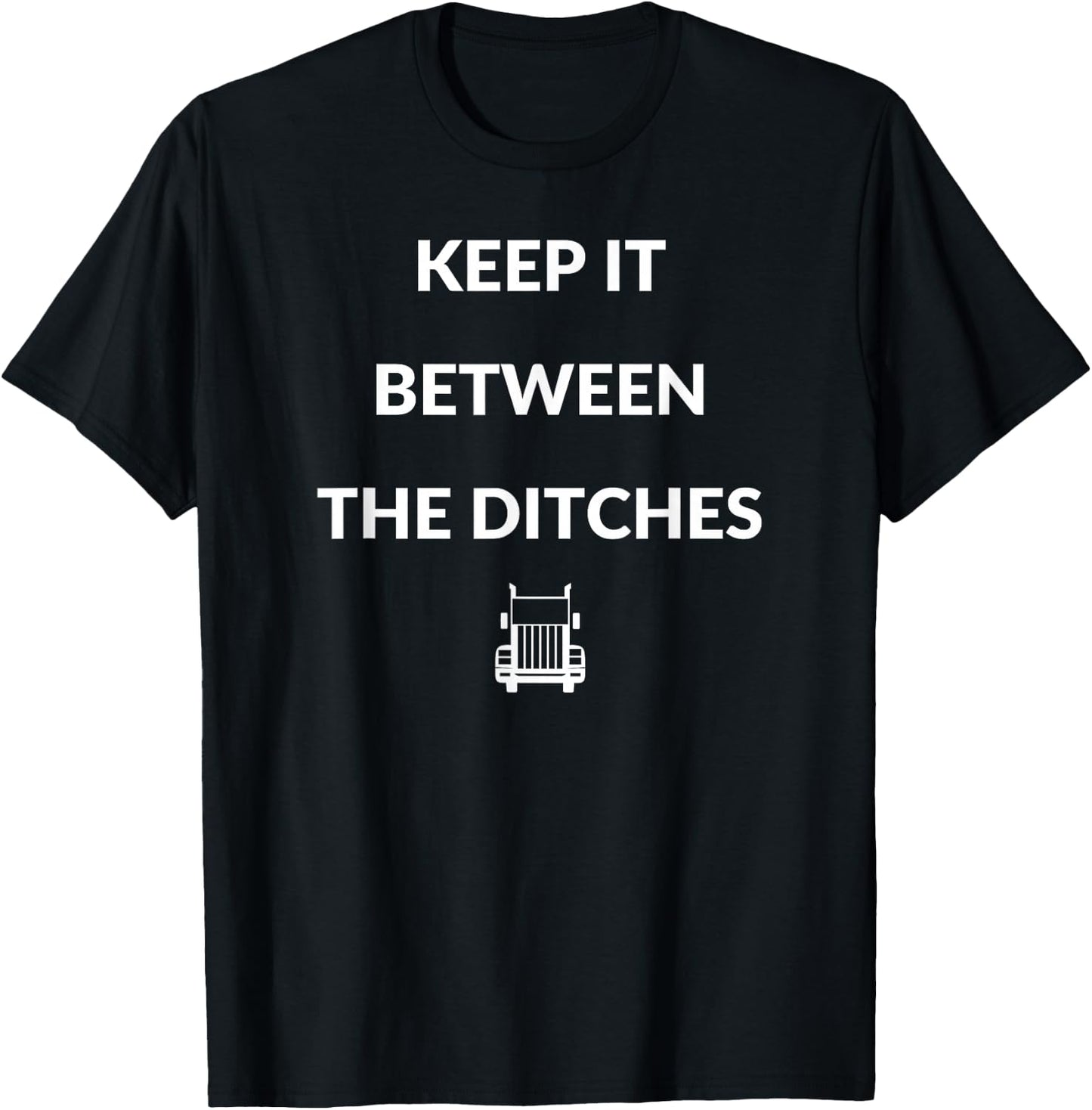 Keep It Between The Ditches Truck | Trucker T-Shirt - T-Shirt | Black