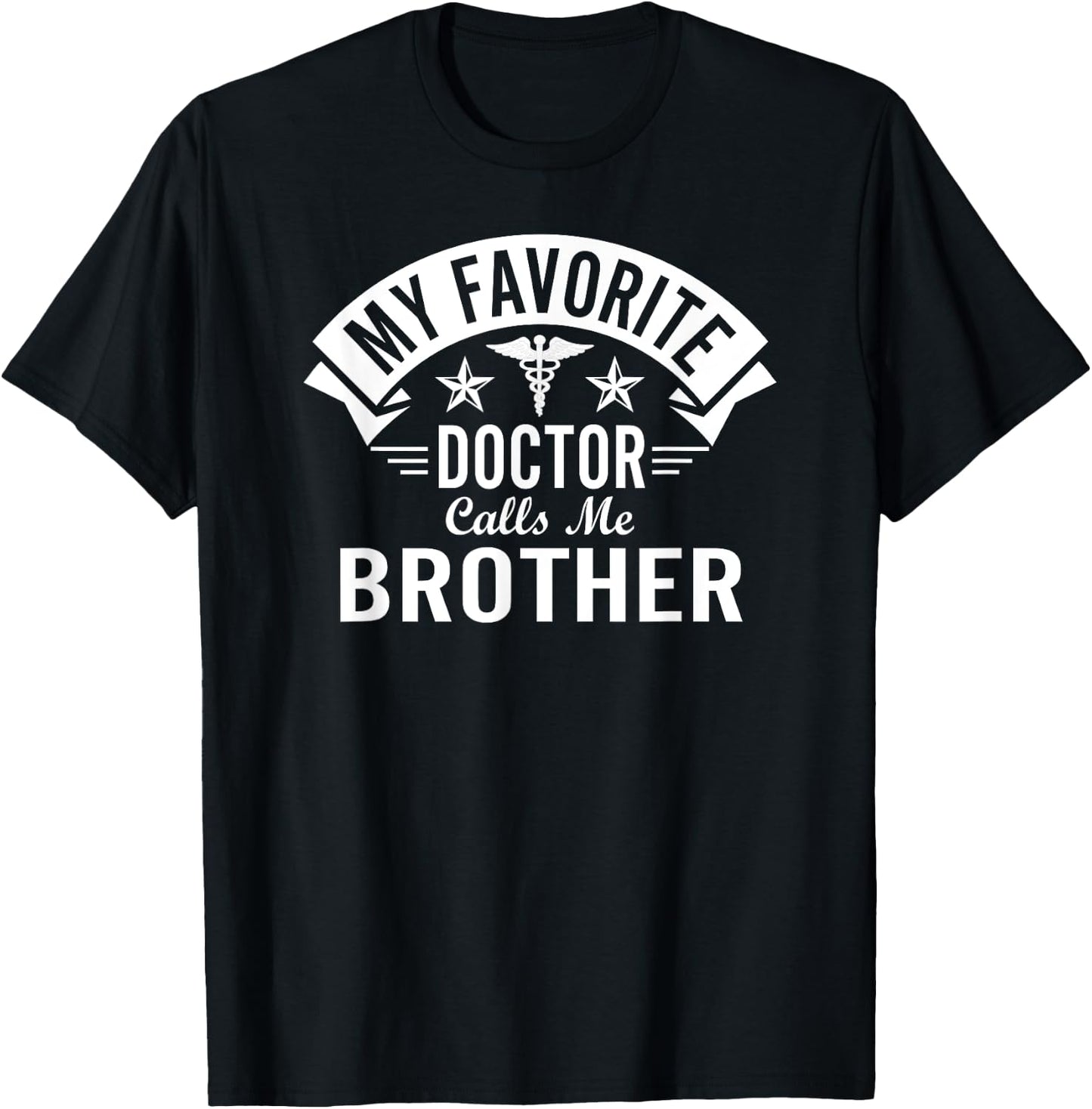 Funny Doctor Brother - My Favorite Doctor Calls Me Brother T-Shirt - T-Shirt | Black