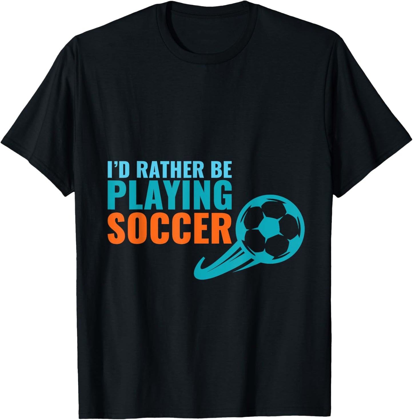 Soccer Gift- I'd Rather Be Playing Soccer Funny T-Shirt - T-Shirt | Black
