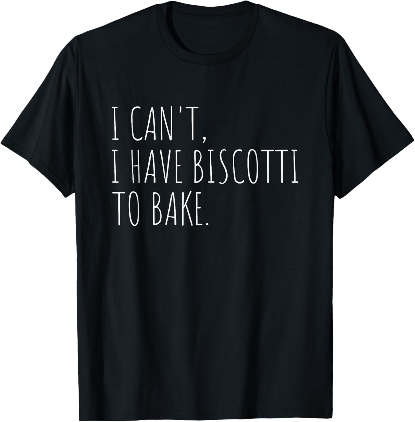 I Can't I Have Biscotti To Bake Italian Biscuit Baking T-Shirt - T-Shirt | Black
