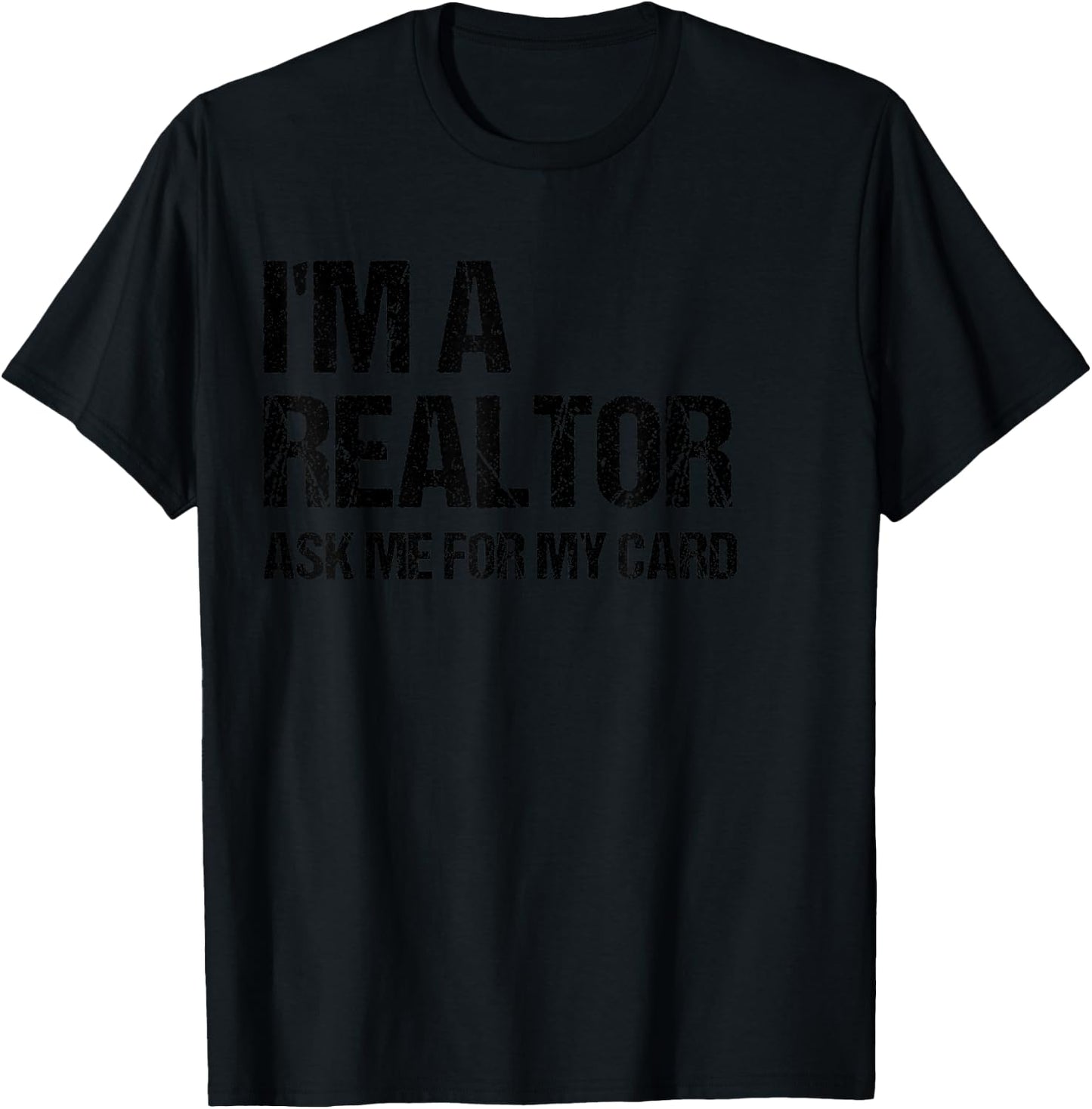 I'm A Realtor Ask Me For My Card Real Estate Agent Gift T-Shirt - T-Shirt | Black