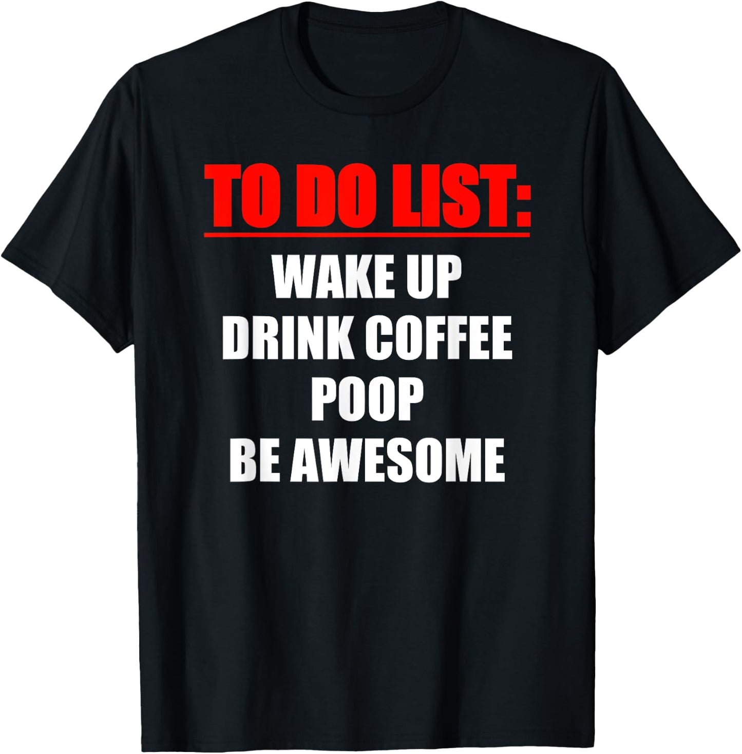 TO DO LIST - Wake up - drink coffee - poop - be awesome T-Shirt - T-Shirt | Black