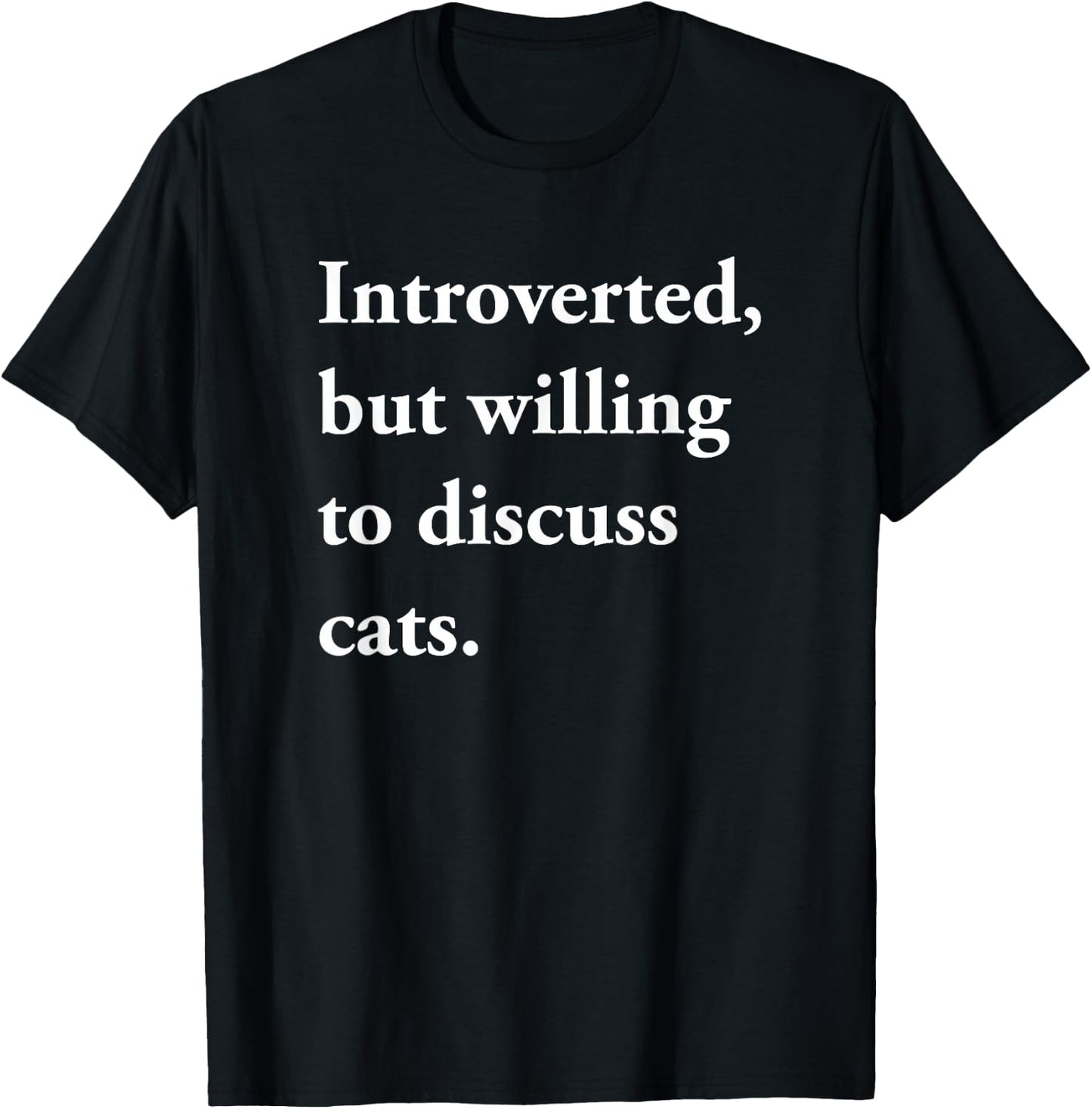 Introverted But Willing to Discuss Cats Funny Gift T-Shirt - T-Shirt | Black