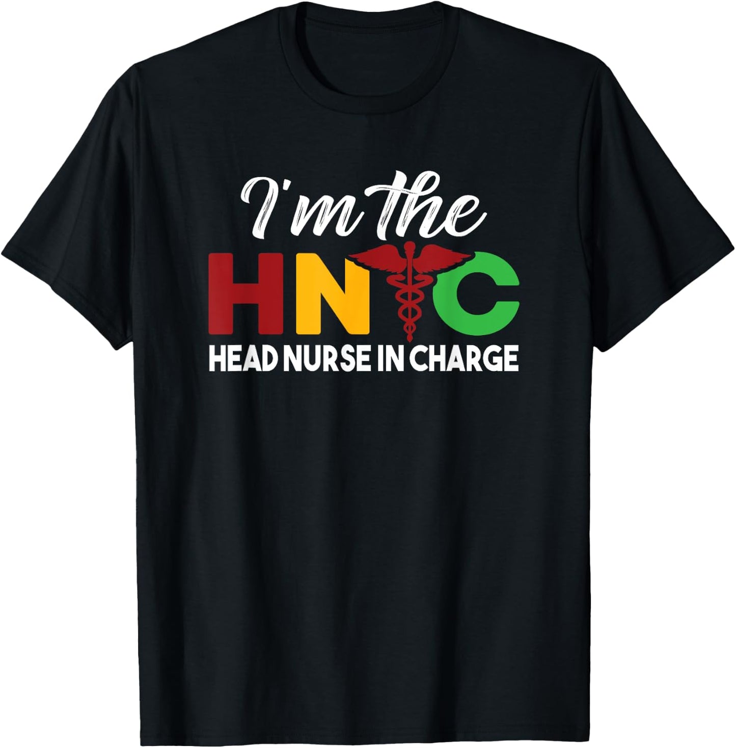 I'm The Head Nurse In Charge Funny Black Nursing Leader T-Shirt - T-Shirt | Black
