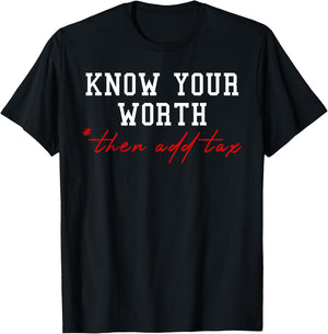Know Your Worth Then Add Tax Humor Business gift T-Shirt - T-Shirt | Black