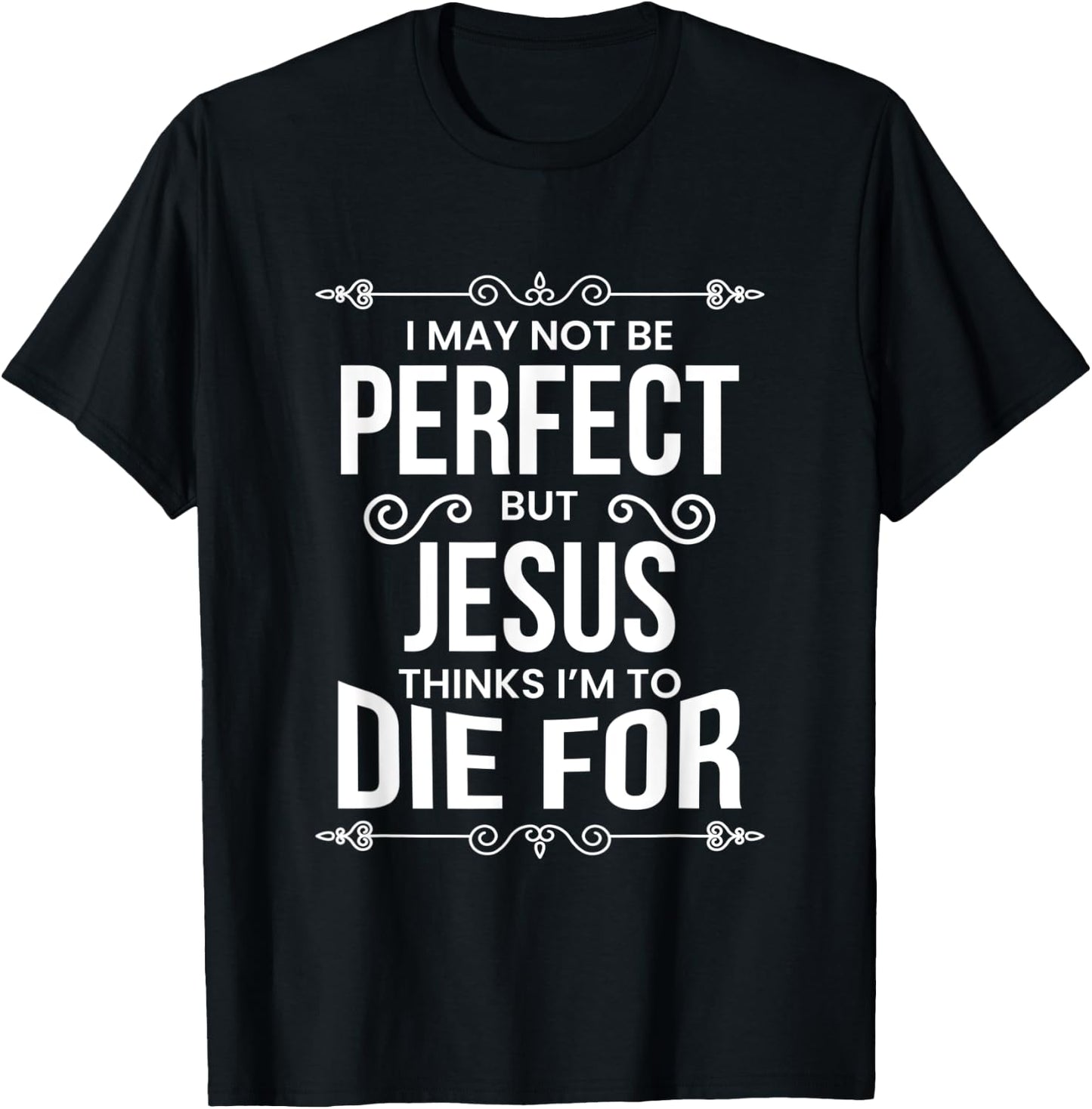 I May Not Be Perfect But Jesus… T-Shirt - T-Shirt | Black