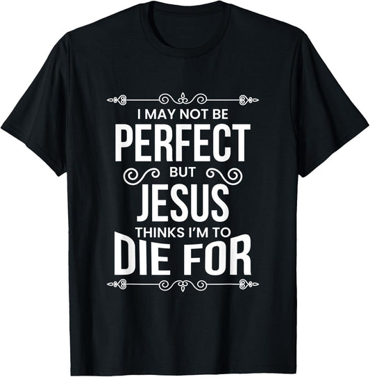 I May Not Be Perfect But Jesus… T-Shirt - T-Shirt | Black