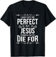 I May Not Be Perfect But Jesus… T-Shirt - T-Shirt | Black