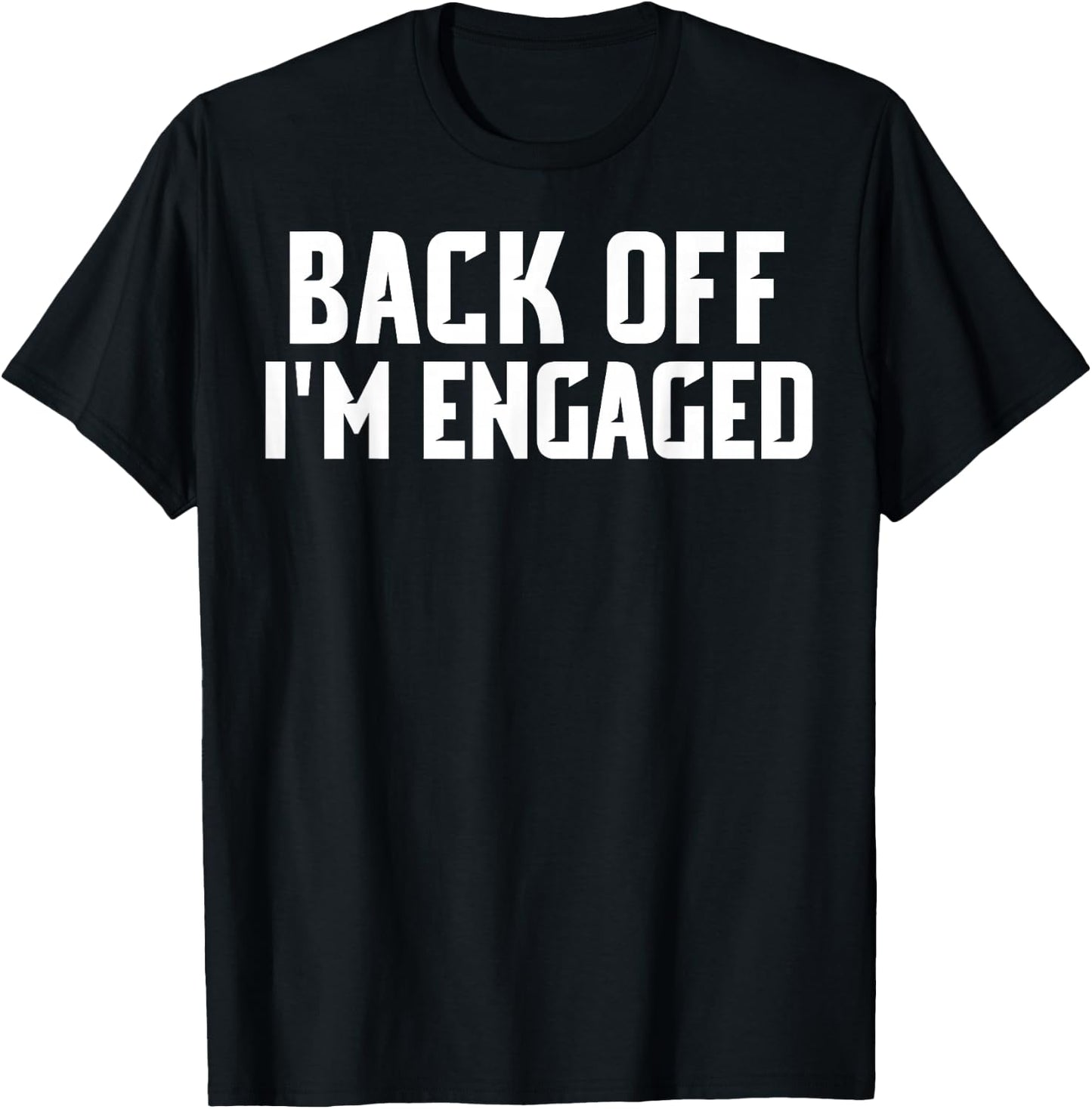 Back Off Im Engaged Shirt Funny Engagement Shirts T-Shirt - T-Shirt | Black