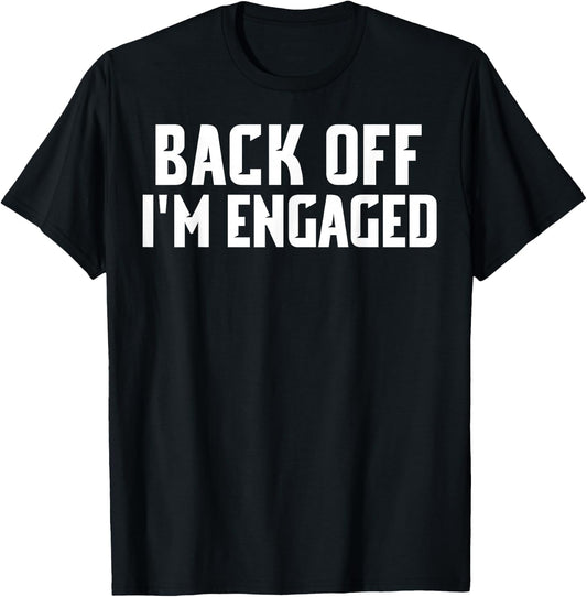 Back Off Im Engaged Shirt Funny Engagement Shirts T-Shirt - T-Shirt | Black
