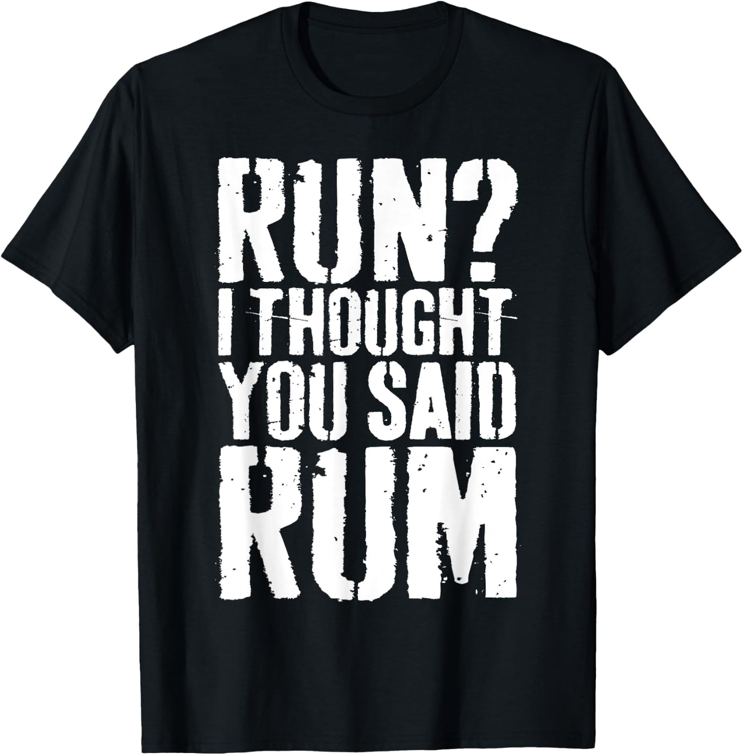 Run I Thought You Said Rum Shirt Funny Men Women Drinking T-Shirt - T-Shirt | Black