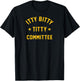 Itty Bitty Titty Committee T-Shirt - T-Shirt | Black