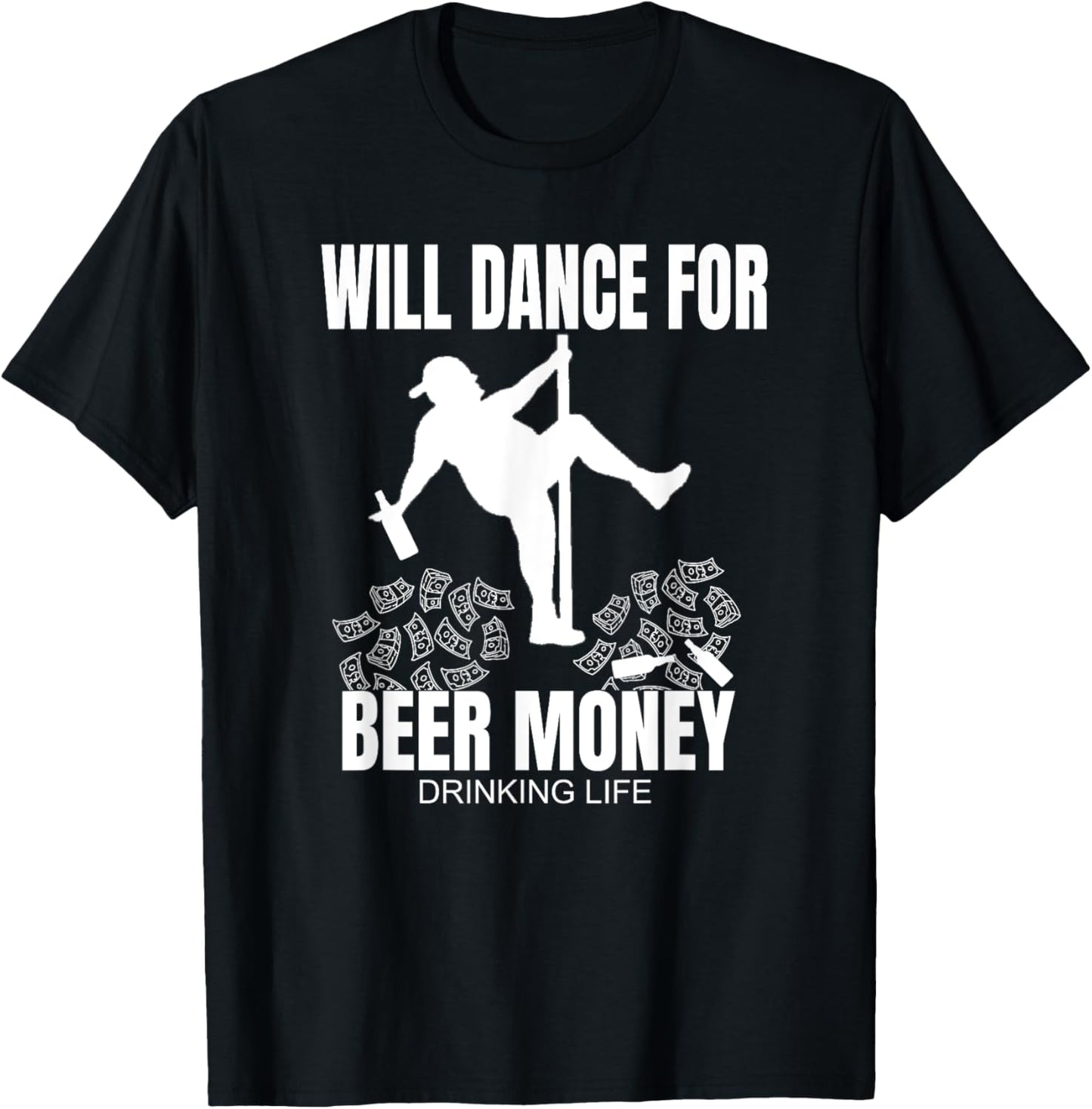Dad Bod Beer Drinking Pole Dancer Will Dance For Beer Money T-Shirt - T-Shirt | Black