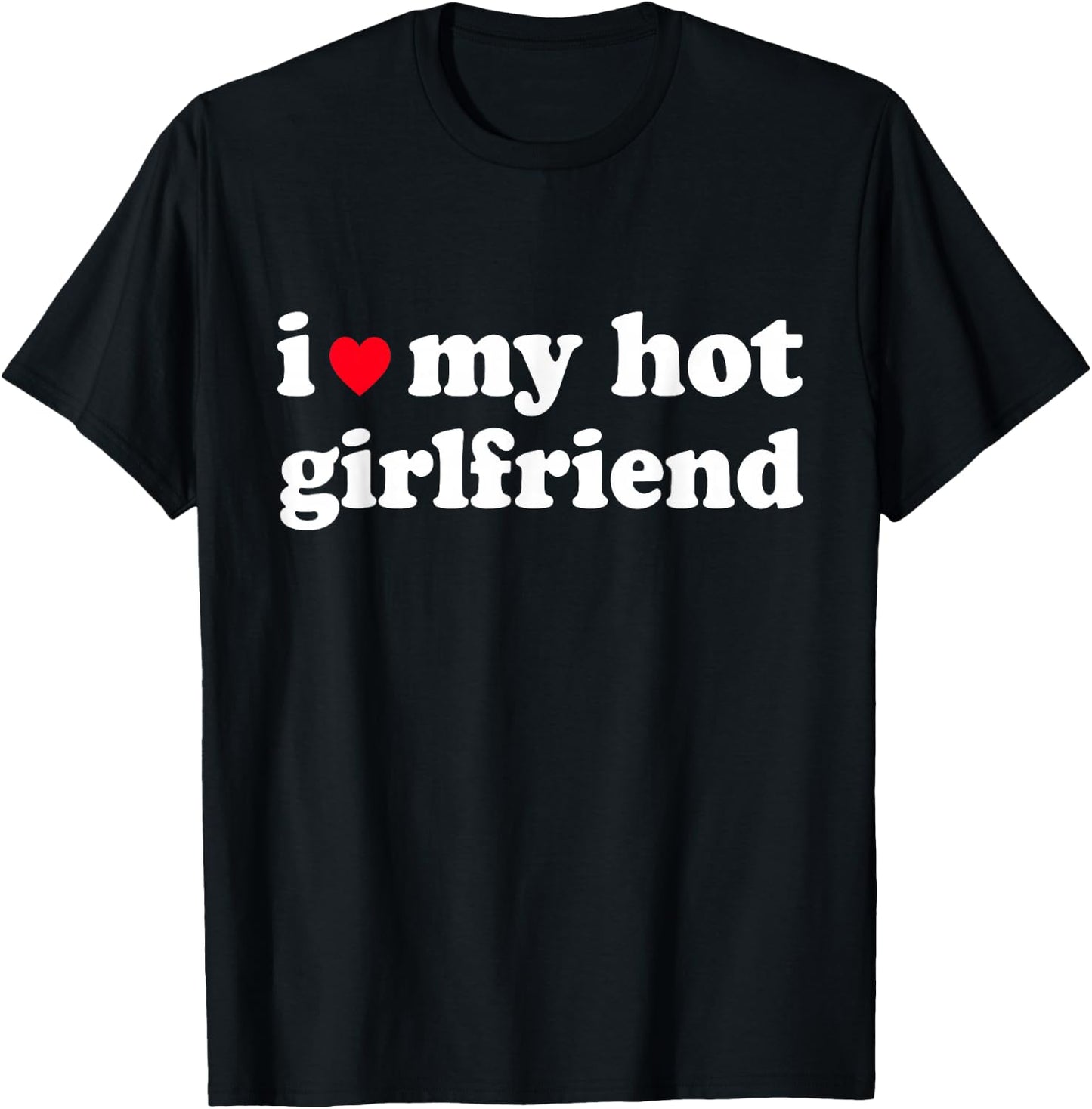 I Love My Hot Girlfriend Shirt I Heart My Girl Friend GF T-Shirt - T-Shirt | Black