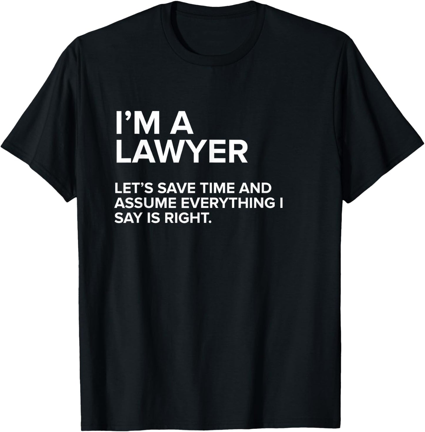 I'm A Lawyer | Funny Sarcastic Joke Gift Men Women T-Shirt - T-Shirt | Black