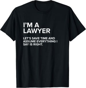 I'm A Lawyer | Funny Sarcastic Joke Gift Men Women T-Shirt - T-Shirt | Black