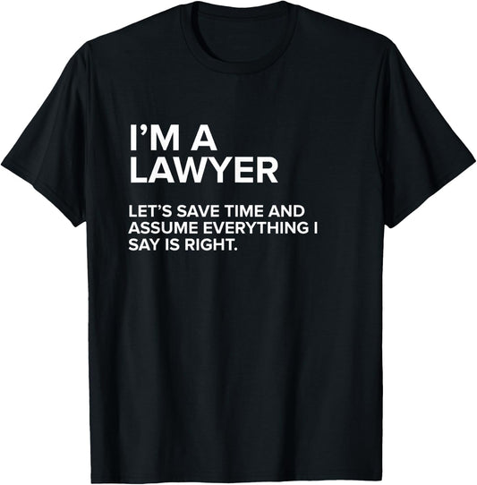 I'm A Lawyer | Funny Sarcastic Joke Gift Men Women T-Shirt - T-Shirt | Black
