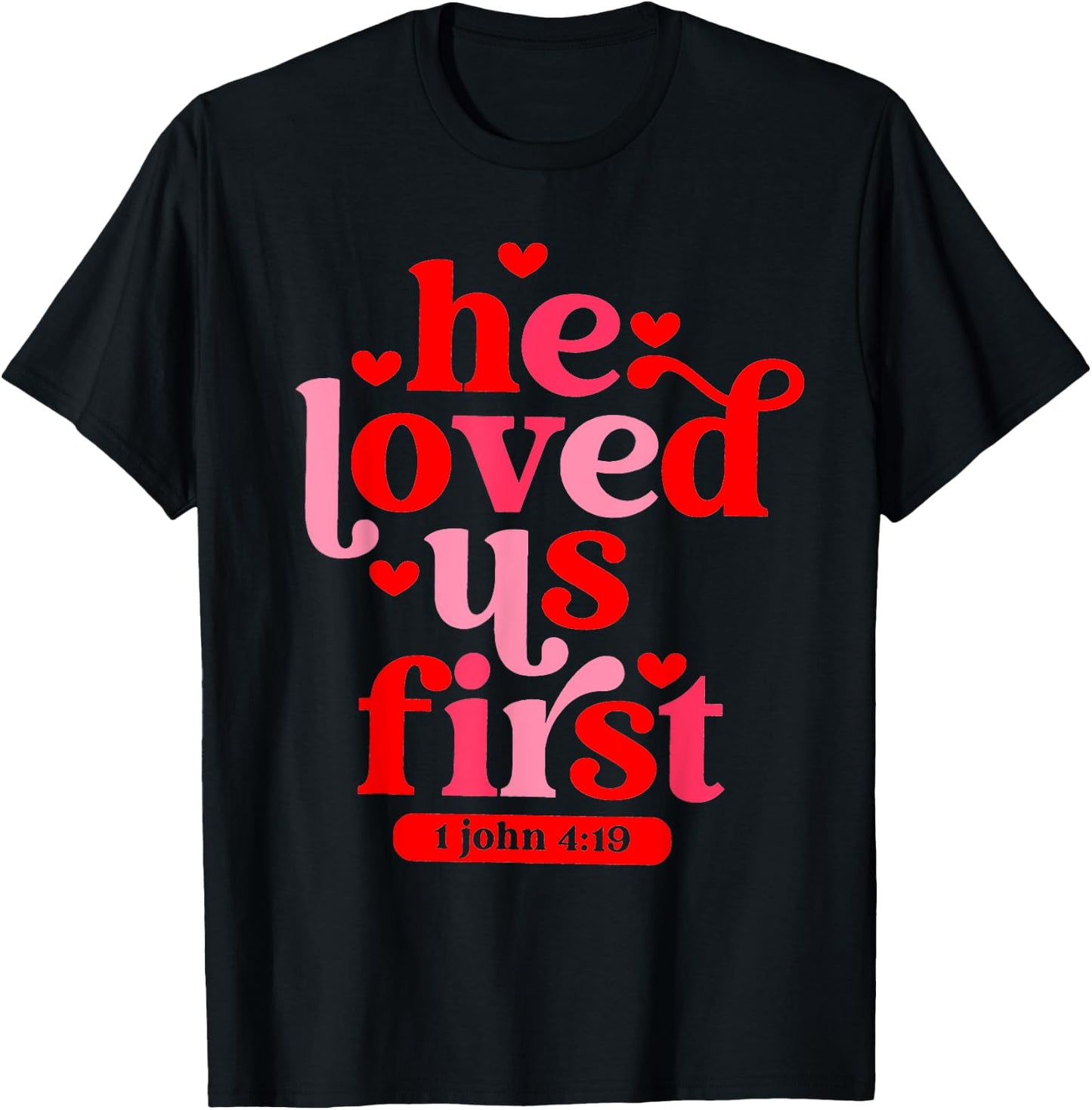 He Loved Us First 1 John 4 19 T-Shirt - T-Shirt | Black