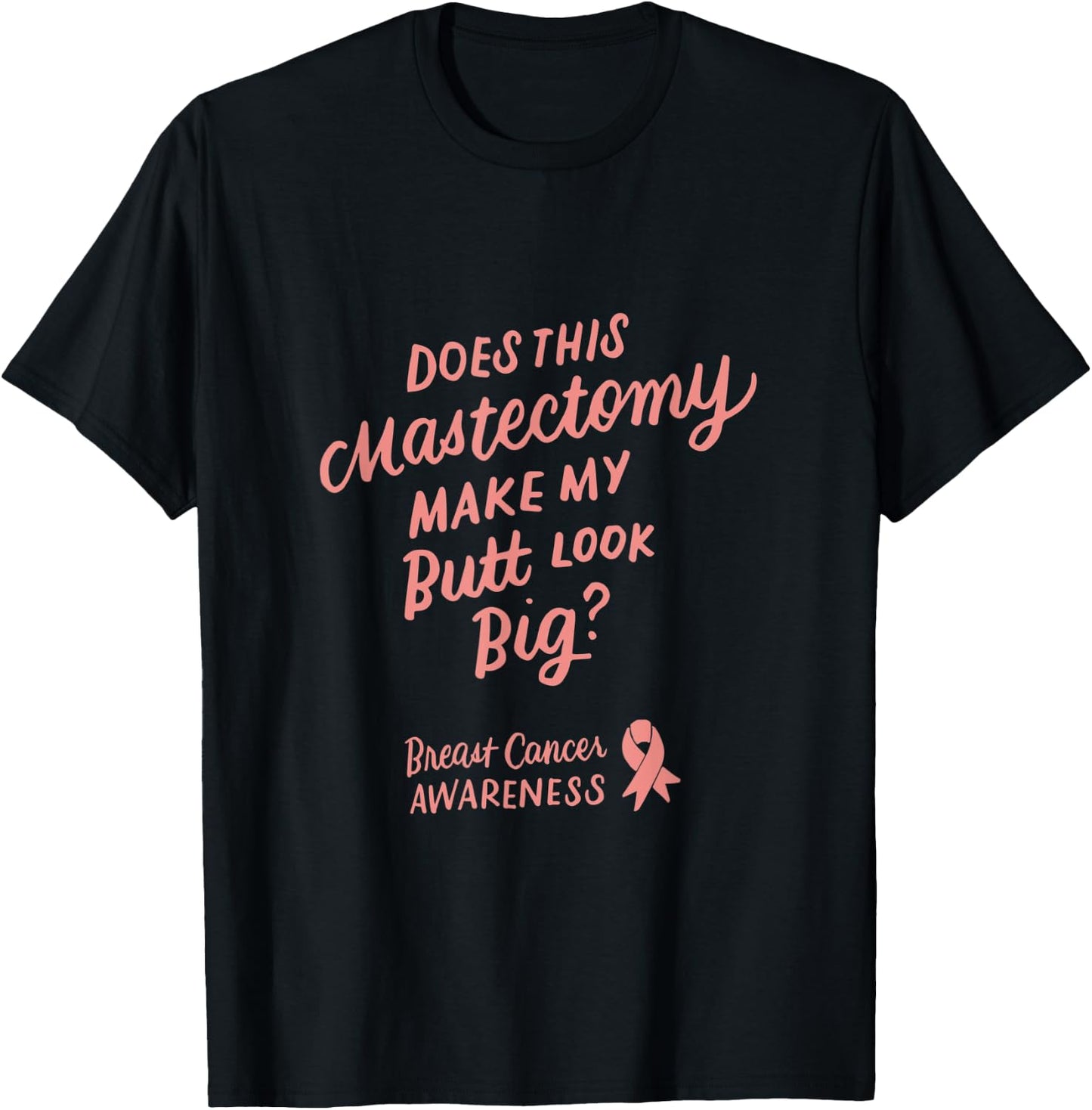 Funny Does This Mastectomy Make My Butt Look Big Pink Ribbon T-Shirt - T-Shirt | Black