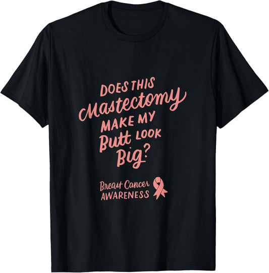 Funny Does This Mastectomy Make My Butt Look Big Pink Ribbon T-Shirt - T-Shirt | Black