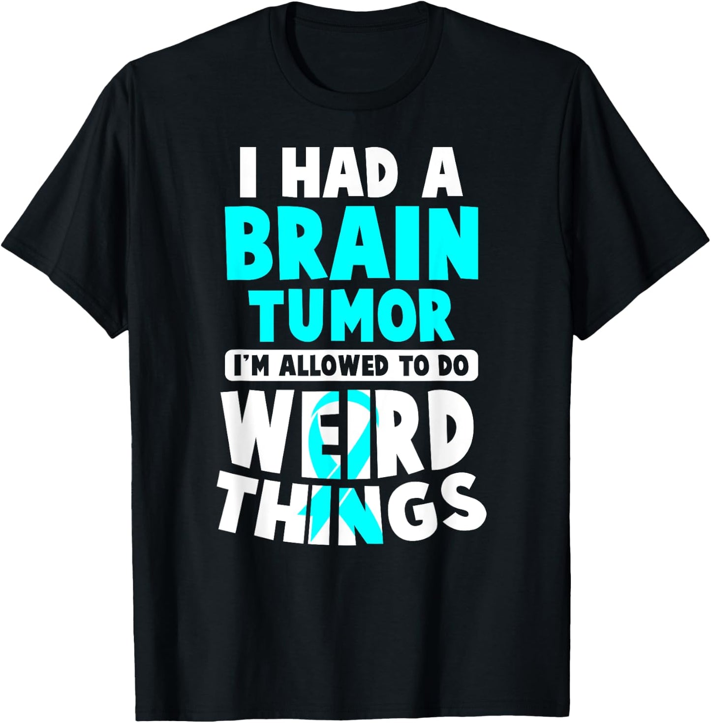 I Had A Brain Tumor I'm Allowed To Do Weird Things T-Shirt - T-Shirt | Black