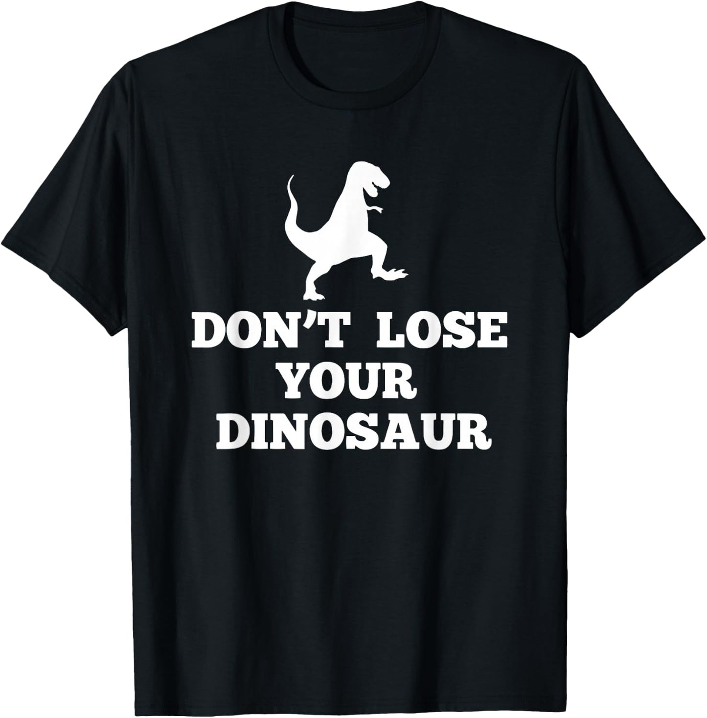 Don't Lose Your Dinosaur | Step Brothers T-Shirt - T-Shirt | Black