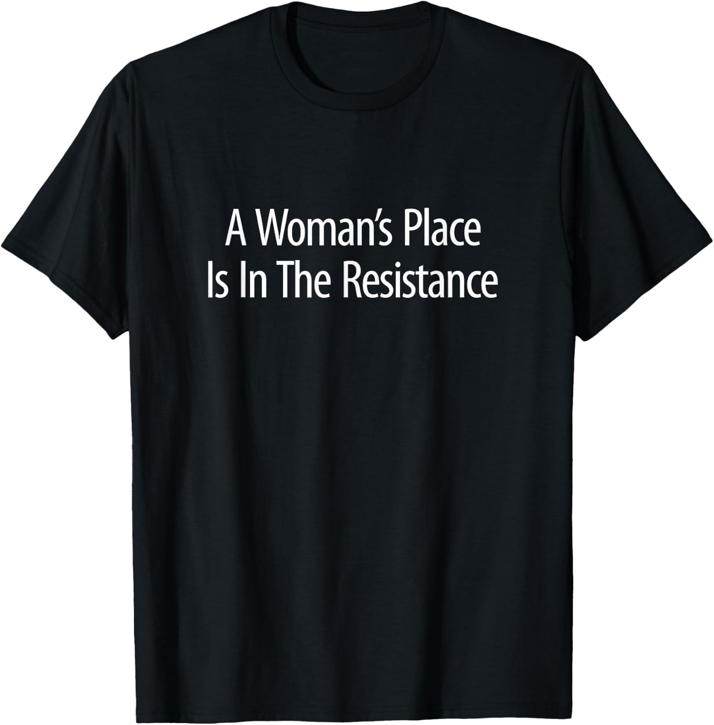 A Woman's Place Is In The Resistance T-Shirt - T-Shirt | Black