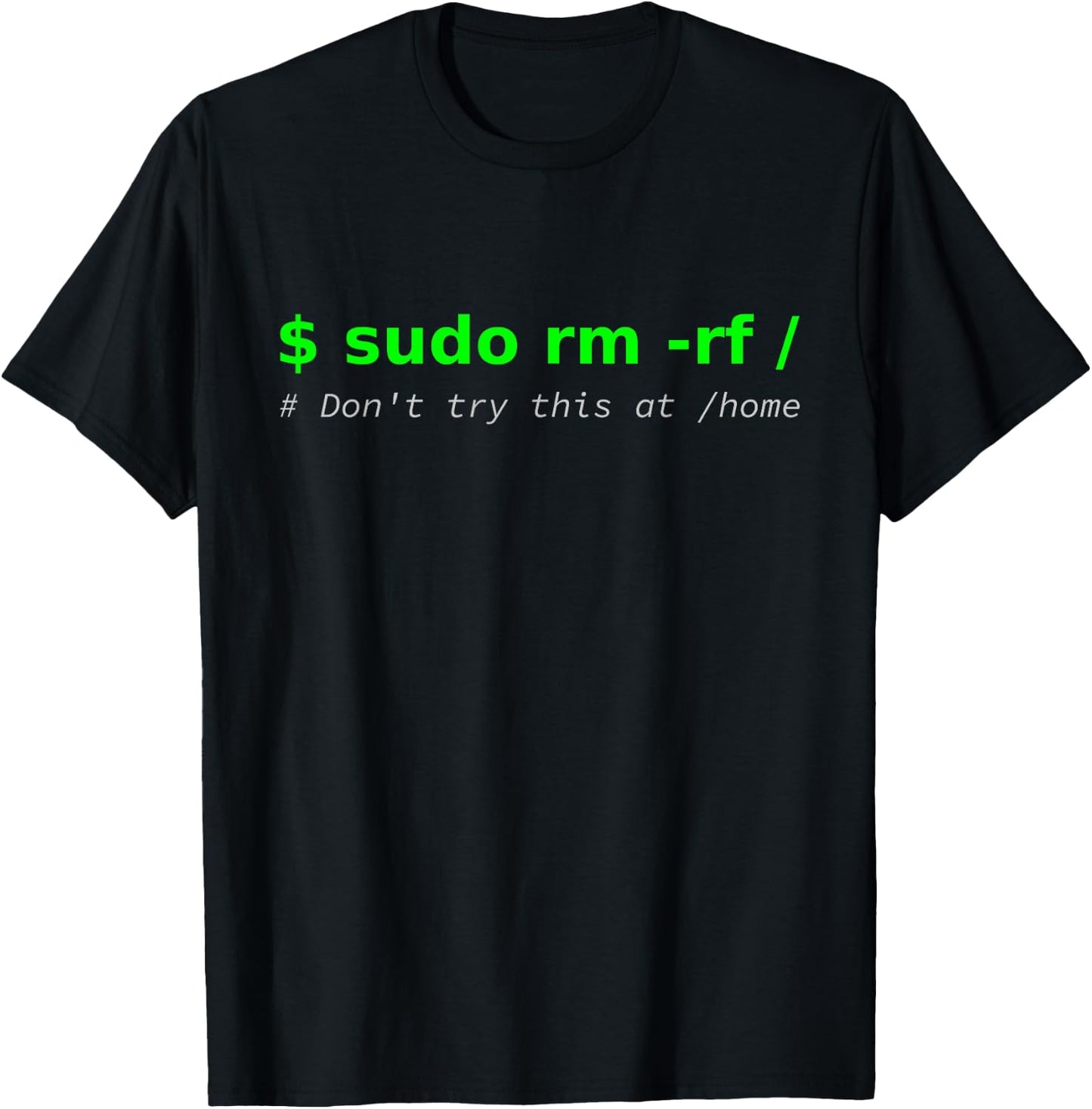 "$ sudo rm -rf / Don't try this at /home" Funny IT Linux T-Shirt - T-Shirt | Black