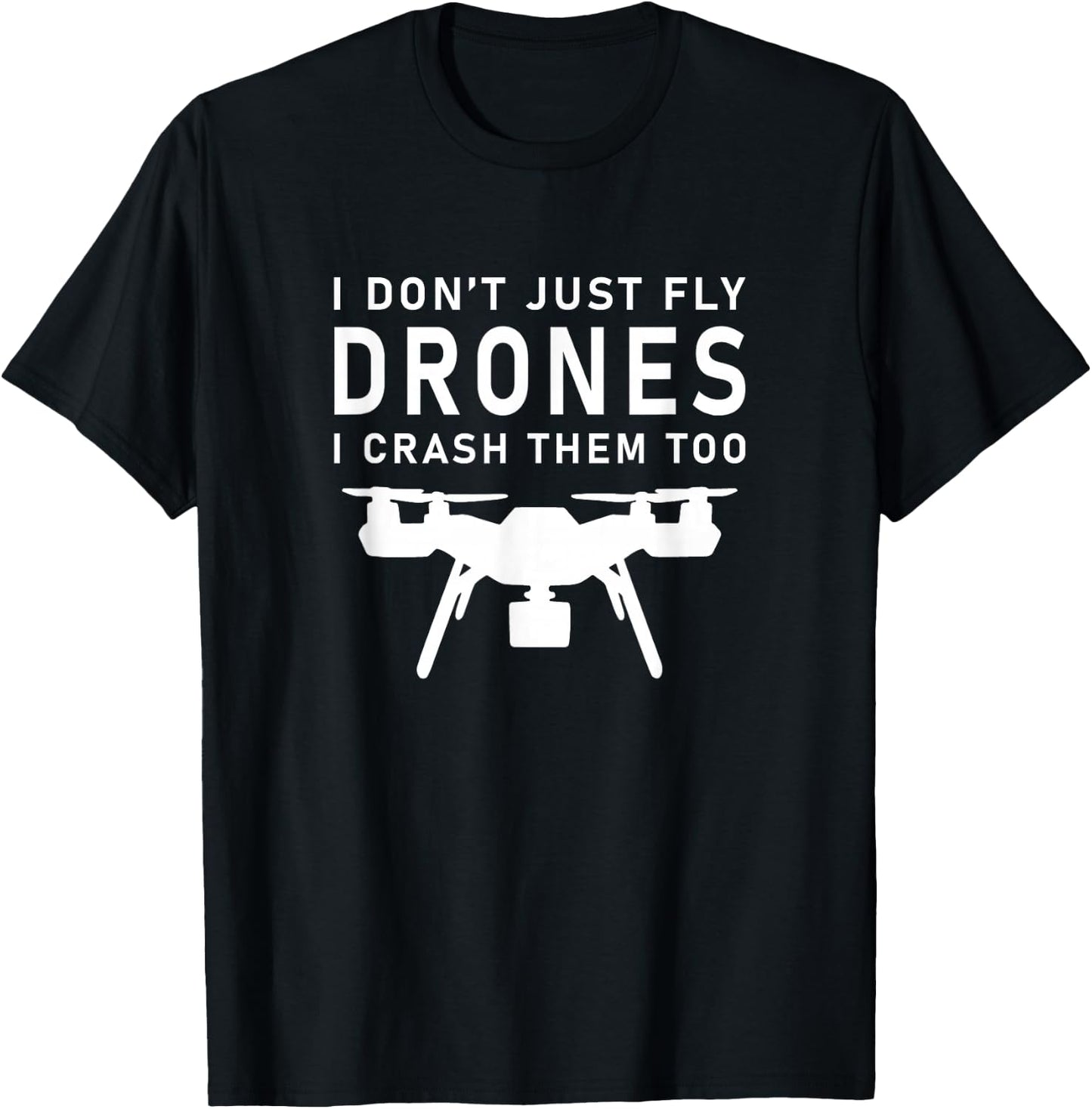 I Don't Just Fly Drones Racing T-Shirt - T-Shirt | Black