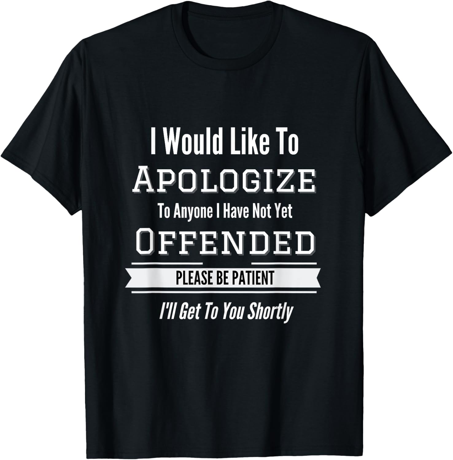 I Would Like To Apologize To Anyone I Have Not Yet Offended T-Shirt - T-Shirt | Black