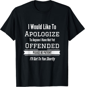 I Would Like To Apologize To Anyone I Have Not Yet Offended T-Shirt - T-Shirt | Black
