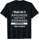I Would Like To Apologize To Anyone I Have Not Yet Offended T-Shirt - T-Shirt | Black