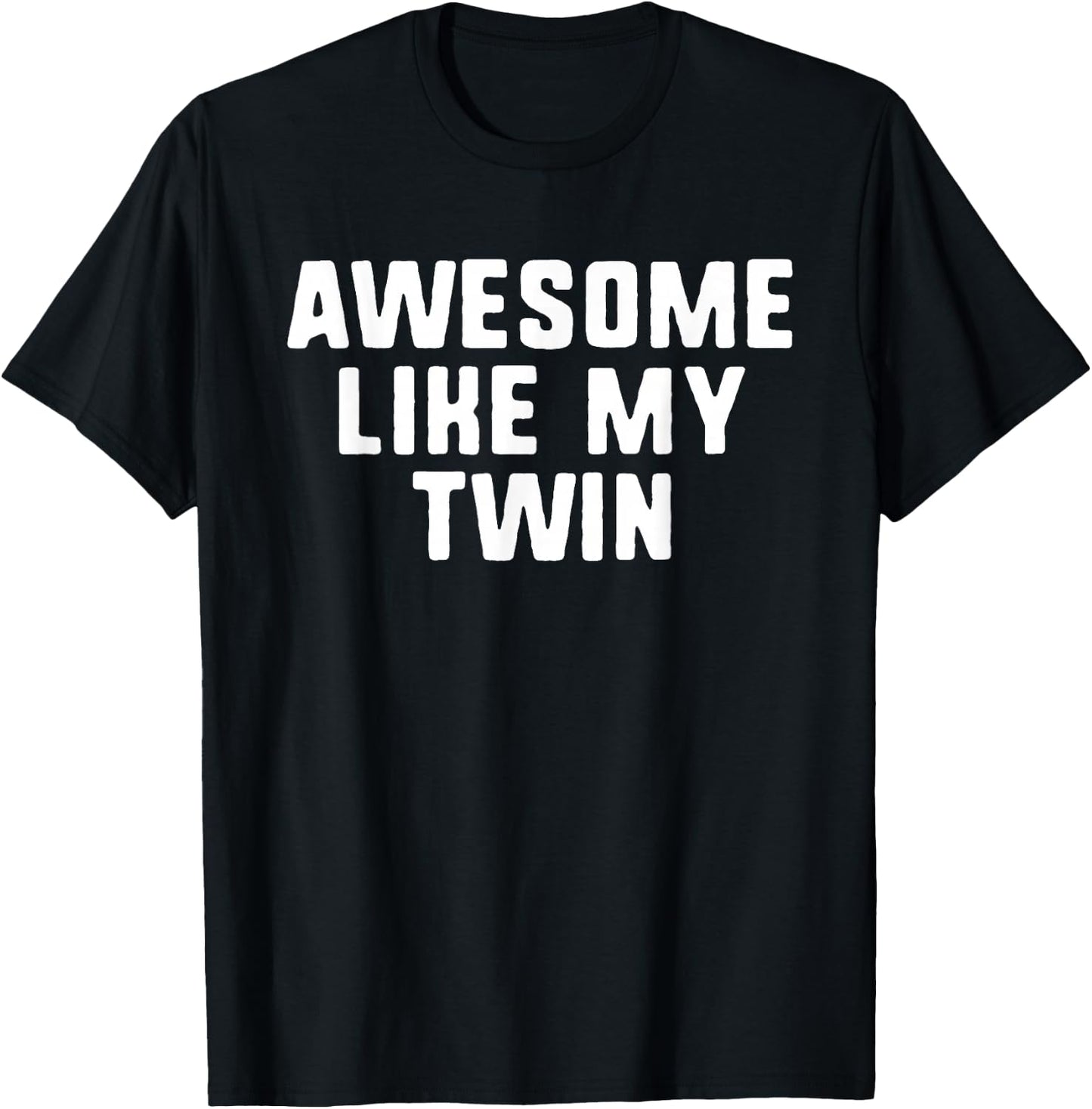 Awesome Like My Twin Cool Funny T-Shirt - T-Shirt | Black