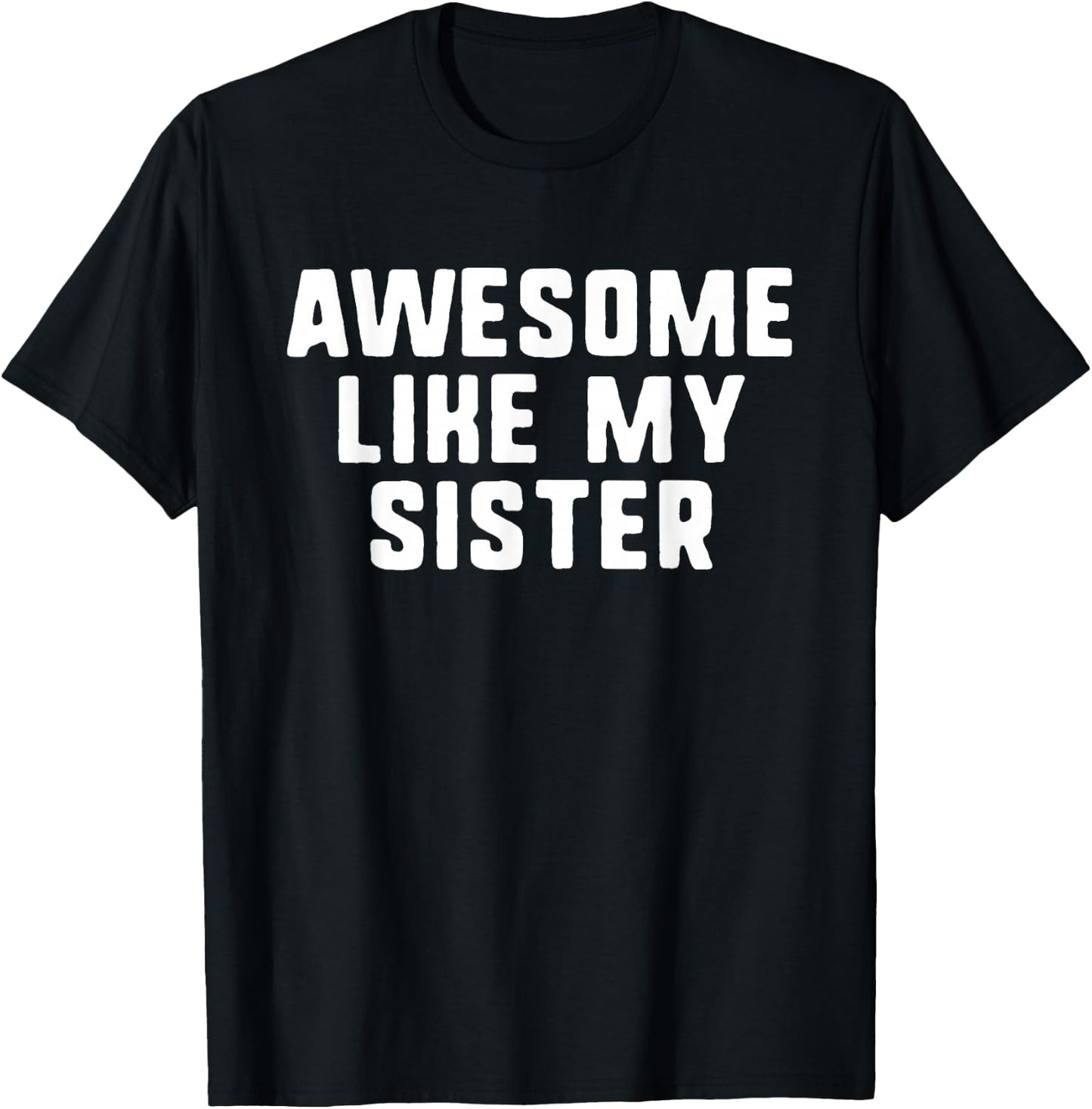 Awesome Like My Sister Funny Cool T-Shirt - T-Shirt | Black