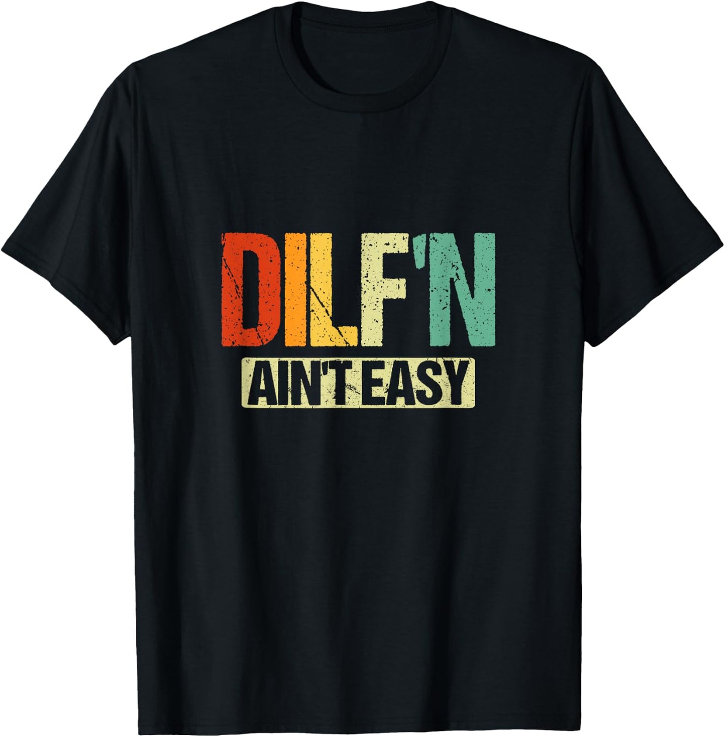 DILF’N Ain’t Easy | Funny Sexy Dad Life Adult Humor T-Shirt - T-Shirt | Black