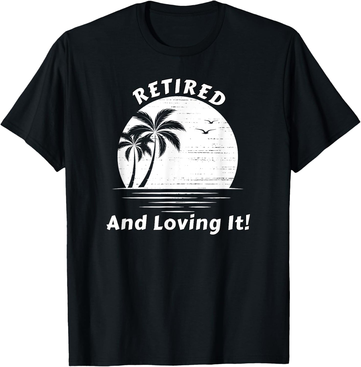 Retired And Loving It Beach Scene Sunrise and Palm Trees T-Shirt - T-Shirt | Black