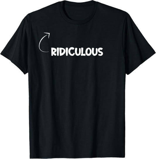 I'm Ridiculous Funny Personality Character Reference T-Shirt - T-Shirt | Black
