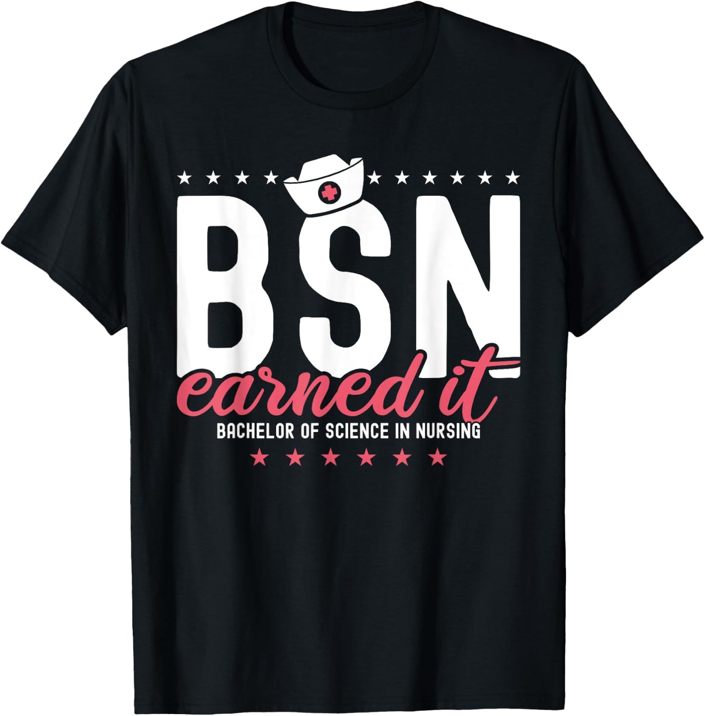 Earned It Nurse BSN RN Bachelors Of Science In Nursing T-Shirt - T-Shirt | Black
