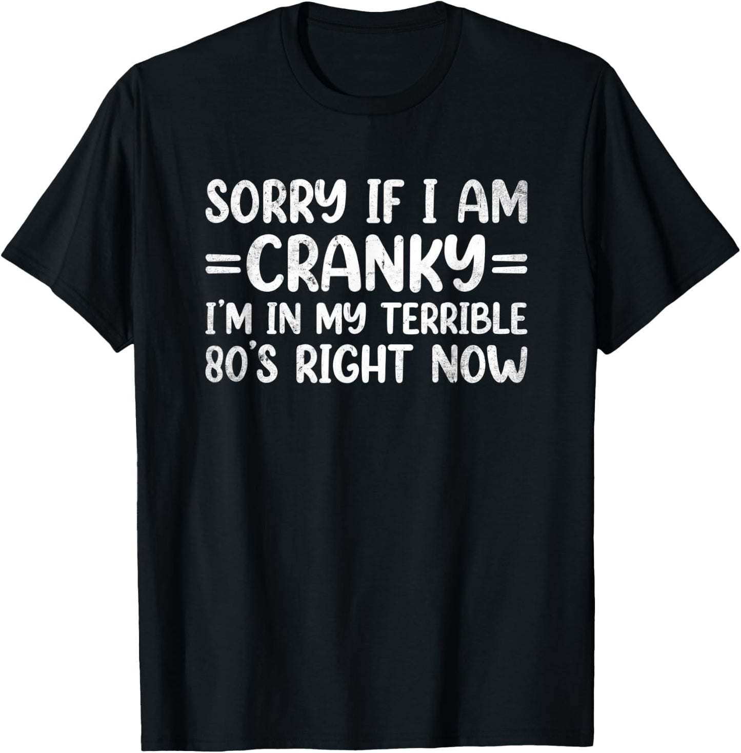Sorry If I Am Cranky I'm In My Terrible 80's Right Now T-Shirt - T-Shirt | Black