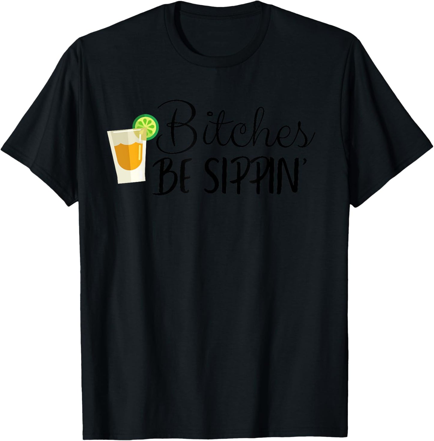 Bitches Be Sippin' T-Shirt - T-Shirt | Black