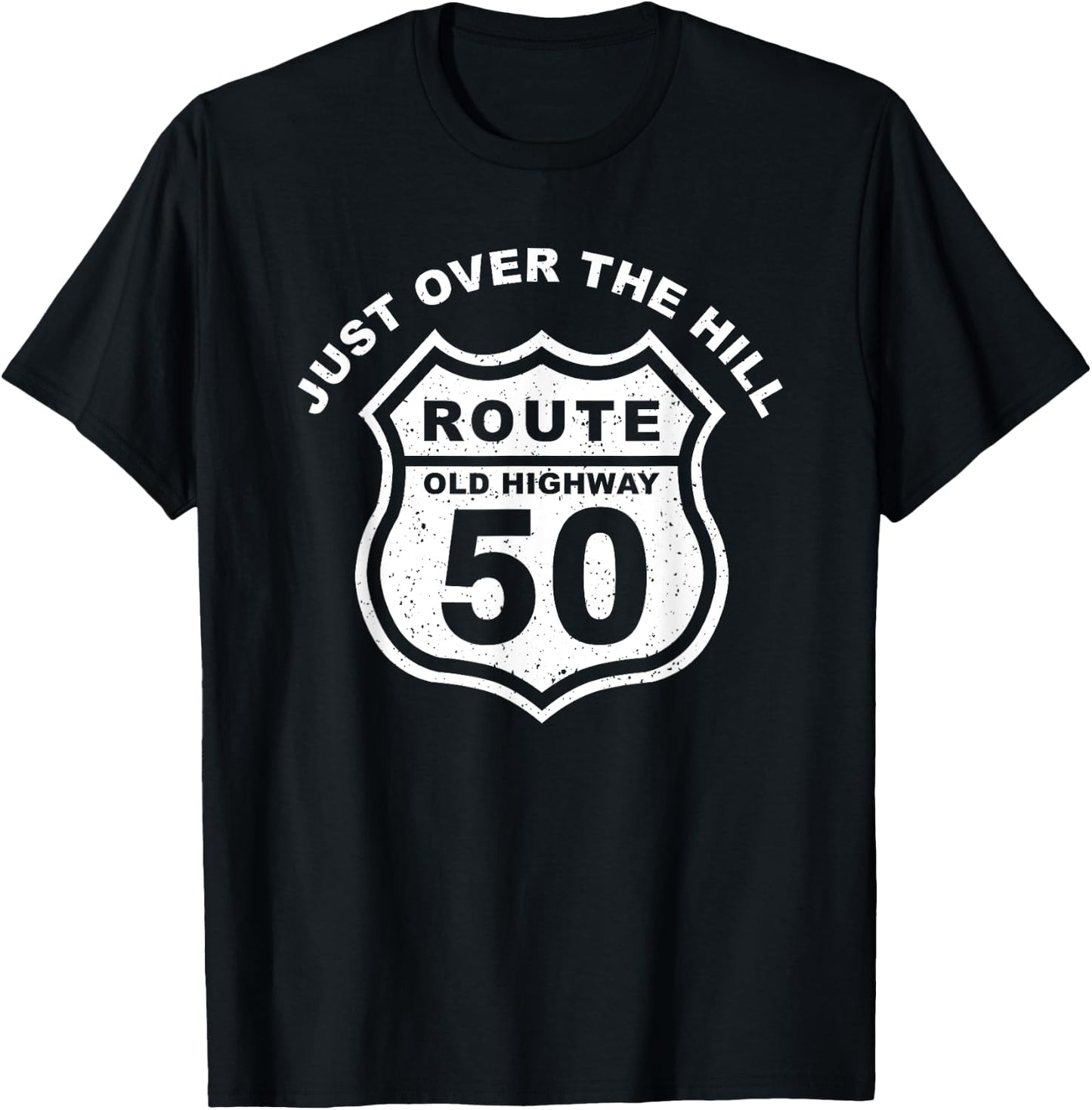 Just Over The Hill Funny 50th Birthday Route Old Highway T-Shirt - T-Shirt | Black