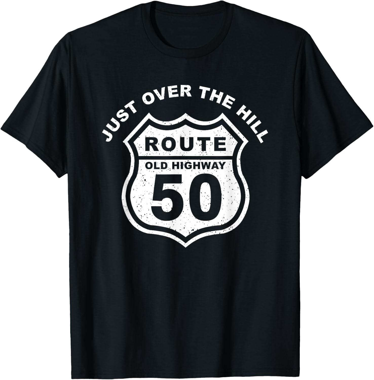 Just Over The Hill Funny 50th Birthday Route Old Highway T-Shirt - T-Shirt | Black