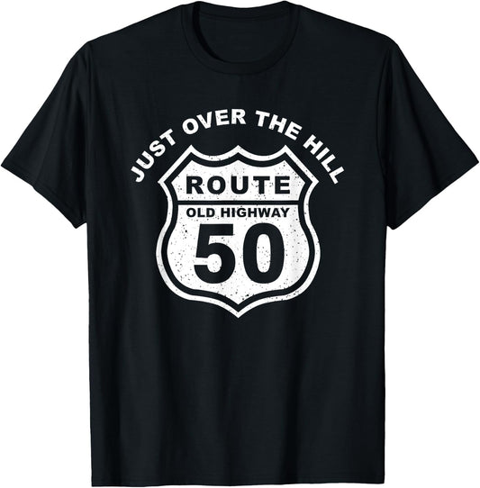 Just Over The Hill Funny 50th Birthday Route Old Highway T-Shirt - T-Shirt | Black